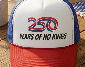 250 Years of No Kings Trucker Hat - Patriotic Red, White, and Blue Snapback Cap