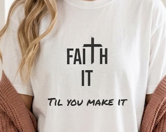 Faith It Til You Make It Shirt | Unisex Comfort Colors Christian Graphic T-Shirt Gift