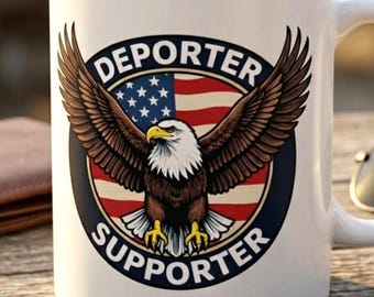 Deporter Supporter Mug - Conservative Republican Gift for Dad, Husband, Father's Day - Patriotic Flag Coffee Cup