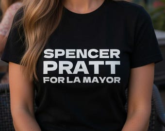 Spencer Pratt For LA Mayor | Unisex Shirt | Conservative California Political Tee