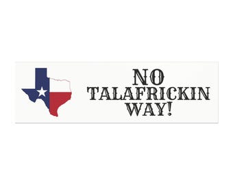 No Talafrickin Way Texas Bumper Magnet | Anti Talarico, Ken Paxton Republican Merch