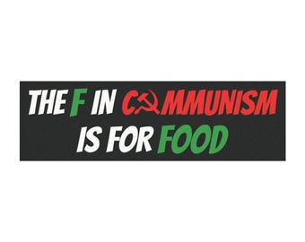 The F in Communism is for Food | Bumper Magnet 10x3" | Funny Republican Car Decal
