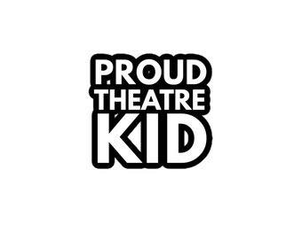 Proud Theatre Kid Sticker | Theatre Lover Vinyl Sticker | Drama Club, Actor & Stage Manager Gift