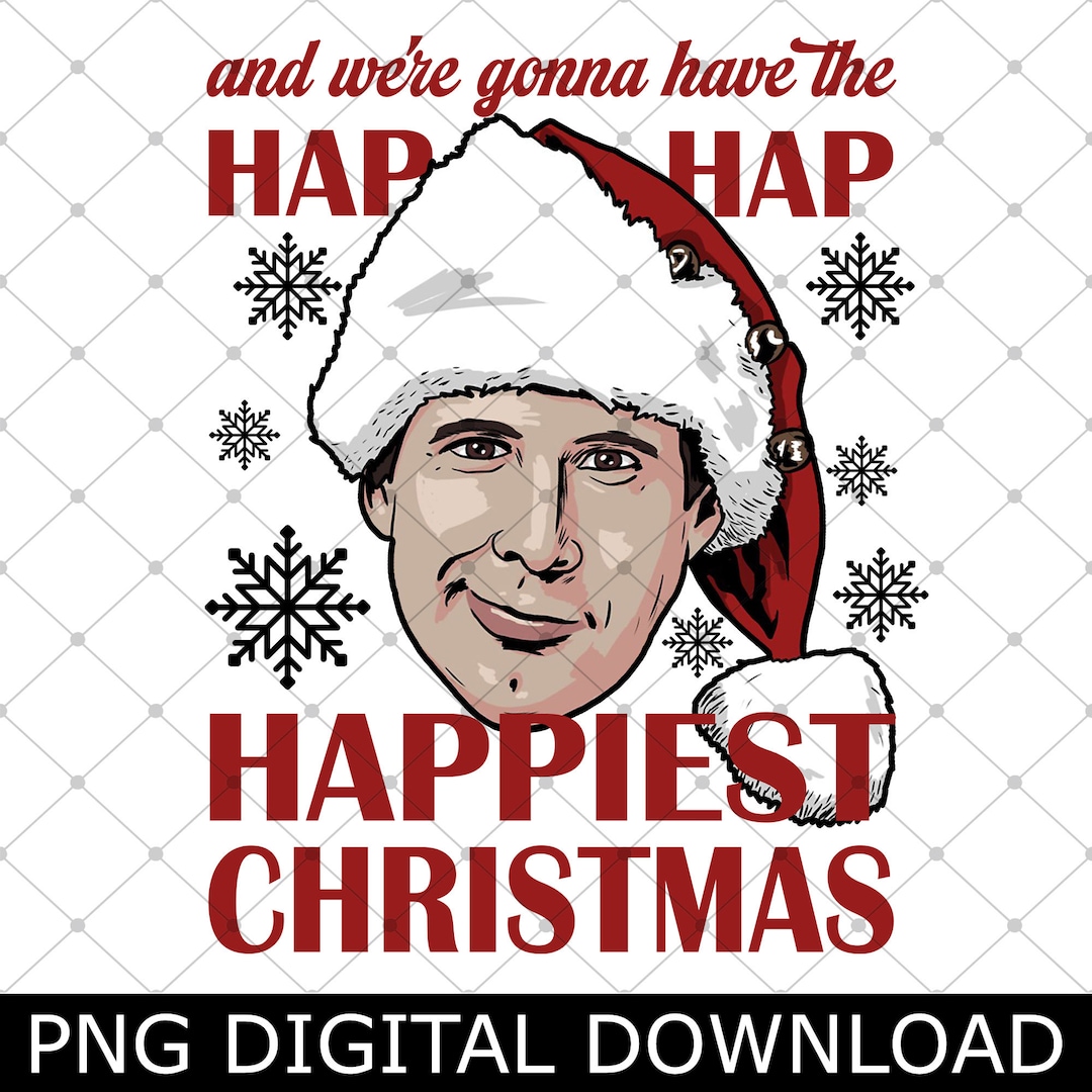 Griswold We're Gonna Have the Hap Hap Happiest Christmas Quotes Png