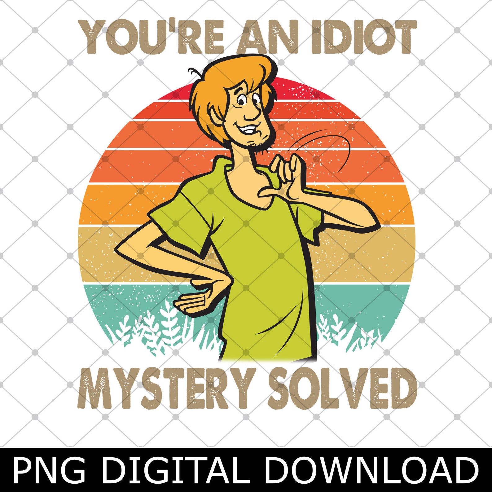 Shaggy Scooby D00 You're an Idiot Mystery Solved Png Etsy