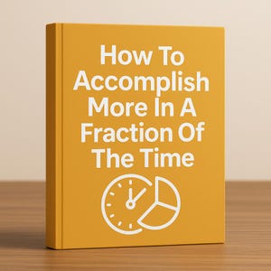 May include: A hardcover book with a mustard-yellow cover. The title "How To Accomplish More In A Fraction Of The Time" is printed in white. A white clock graphic with a pie chart is at the bottom of the cover. The book is on a wooden surface.