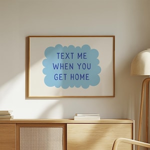 Text Me When You Get Home Printable Wall Art, Minimalist Quote Digital Download, Aesthetic Home Decor, Dorm & Office Print, Apartment Art
