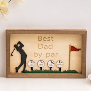 Best Dad by Par Sign, Wooden Golf Sign, Fathers Day Gifts, Personalized Plaque for Dad, Grandpa, Unique Gifts for Dad, Custom Golf Name Sign