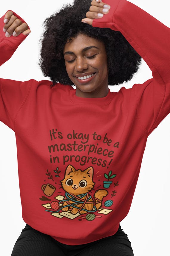 It's okay to be a masterpiece in progress Cat Sweatshirt | Positive Quote