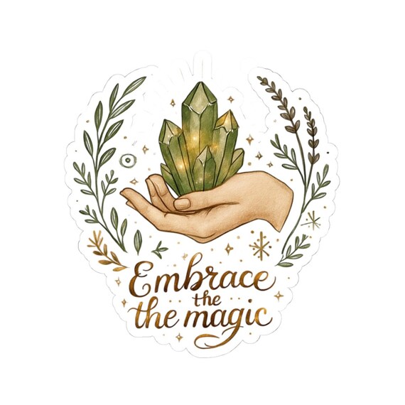 Embrace the Magic crystal hand Sticker | Kiss-Cut Stickers