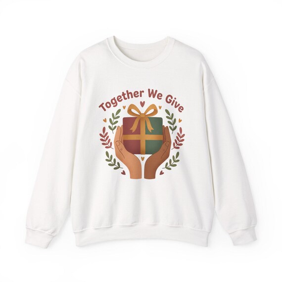 Together We Give Sweatshirt | community first, give back