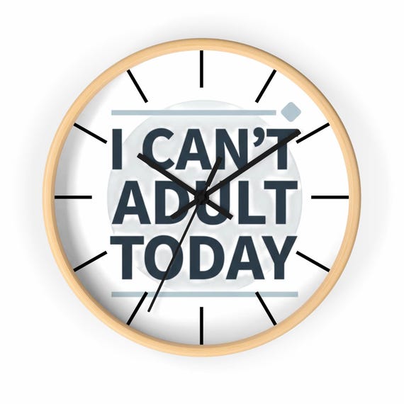 I Can't Adult Today Wall Clock | Funny Typography Home Decor