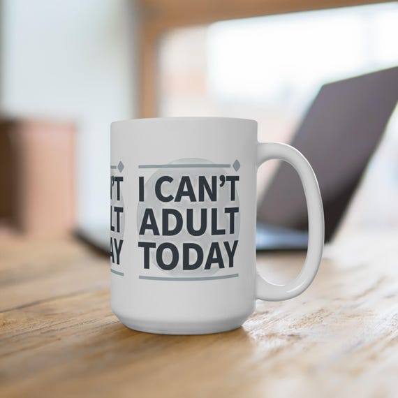 I Can't Adult Today Mug | Funny Quote Ceramic Coffee Cup