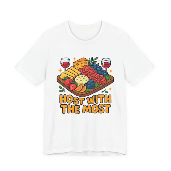 Host With The Most charcuterie board T-Shirt | wine, cheese, party