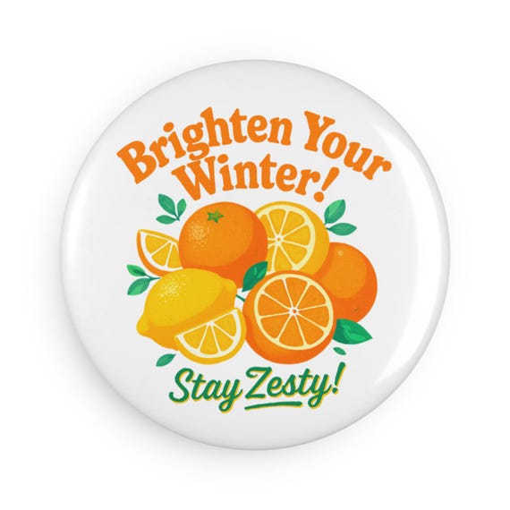 Brighten Your Winter Stay Zesty Citrus Button Magnet