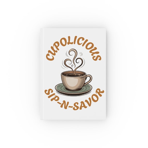 Sip, Savor, & Write: Hardback Journal for Coffee and Tea Enthusiasts
