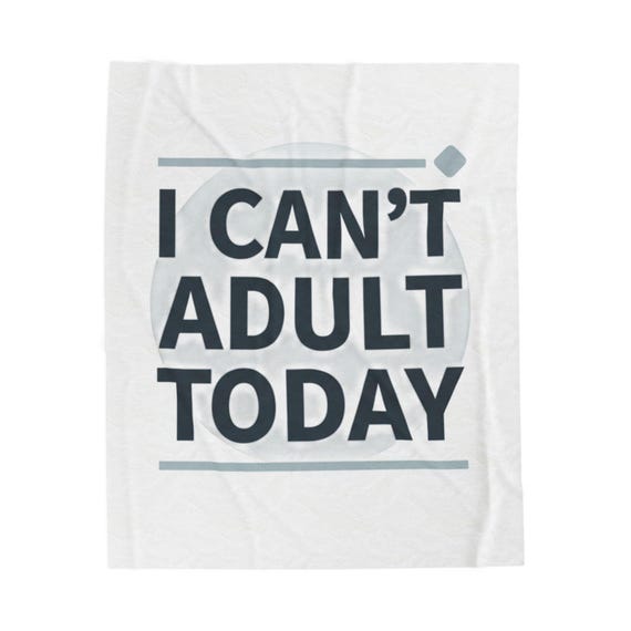 I Can't Adult Today Velveteen Plush Blanket | Funny Quote Throw