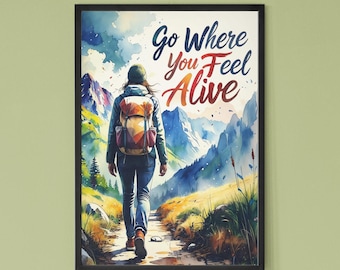 Go Where You Feel Alive Travel Quote: Watercolor Mountain Adventure Hiker Print