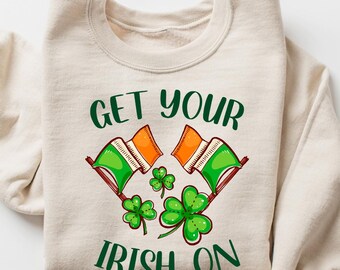 Sudadera "Get Your Irish On", camisa irlandesa, sudadera del Día de San Patricio, cuello redondo irlandés, camisa del Día de San Patricio, Día de San Patricio para mujer