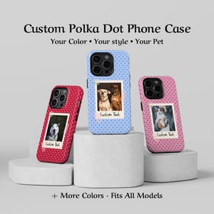 May include: Custom polka dot phone cases in red, blue, and pink, each featuring a photo and the text "Custom Text." The cases are displayed on white pedestals, with the text "Custom Polka Dot Phone Case" at the top.