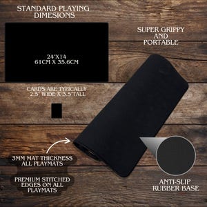 May include: Black playmat with dimensions of 24" x 14" (61cm x 35.6cm). Features include premium stitched edges, an anti-slip rubber base, and a 3mm thickness. The mat is designed for standard playing card sizes and is super grippy and portable.