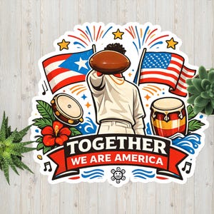 May include: A sticker featuring a person holding a football with the flags of Puerto Rico and the United States. The text "TOGETHER WE ARE AMERICA" is displayed on a red banner, with musical notes, fireworks, and a flower.