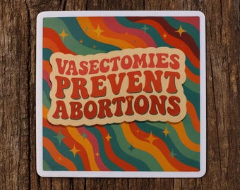 Retro Feminist Sticker: Vasectomies Prevent Abortions Vinyl Decal