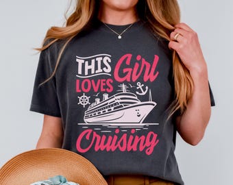 Girls Cruise Shirt Comfort Colors,  womans cruising tshirt, high quality pure cotton cruise t-shirt, cruise outfit girls trip, cruise gift