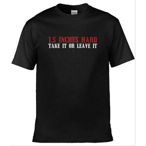 1.5 Inches Hard / Custom made shirt / funny clothing