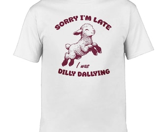 I was dilly dallying / Custom made shirt / funny clothing