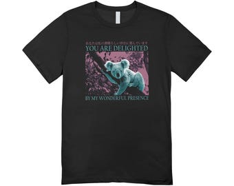 You are delighted by my wonderful presence / Custom made shirt / funny clothing