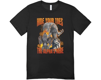 Hide your toes the alpha's here / Custom made shirt / funny clothing