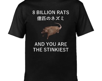8 Billion Rats and you are the stinkiest / Custom made shirt / funny clothing
