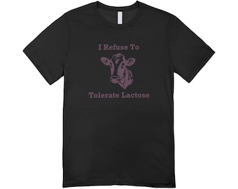 I Refuse to tolerate lactose / Custom made shirt / funny clothing