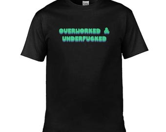Overworked and Underf#&ked / Custom made shirt / funny clothing