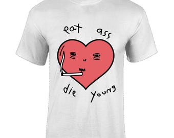 Eat Ass Die Young / Custom made shirt / funny clothing