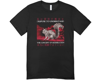 I refuse to understand the concept of moderation / Custom made shirt / funny clothing