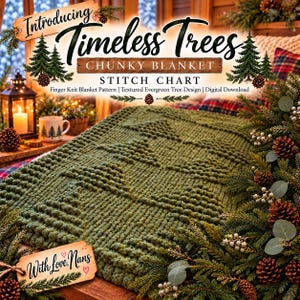 May include: A chunky green knit blanket featuring a textured evergreen tree pattern. The image includes text: Introducing Timeless Trees CHUNKY BLANKET STITCH CHART Finger Knit Blanket Pattern | Textured Evergreen Tree Design | Digital Download | With Love, Nans.