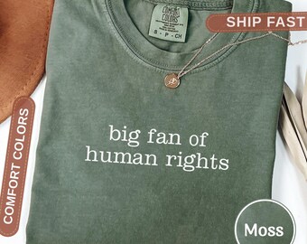 Comfort Colors® Big Fan Of Human Rights Shirt, Equality Shirt, Social Justice Shirt, Political Protest Shirt, Activist Shirt