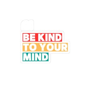 Kind to Your Mind Aufkleber, Aufkleber für psychische Gesundheit, positive Affirmationen, Self-Care-Abziehbilder, Motivationsaufkleber, Ermutigungslabel
