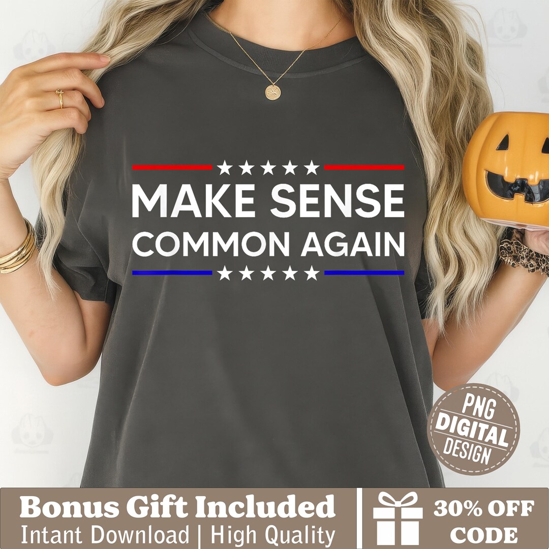 Make Sense Common Again Png, Funny Political Parody Shirt Design ...