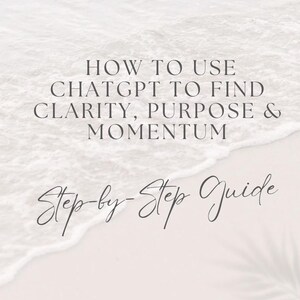 Könnte beinhalten: Heller beiger Hintergrund mit dem Text "HOW TO USE CHATGPT TO FIND CLARITY, PURPOSE & MOMENTUM" und "Step-by-Step Guide" in dunkler grauer Schrift. Die Website-Adresse "NAOMIBLAKE.COM" befindet sich unten rechts.