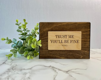 Trust me you'll be fine-Vodka sign, vodka gift, vodka, bar decor for home bar, funny signs, alcohol sign, bar sign, home bar, home bar sign