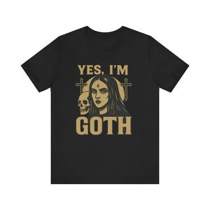 Gothic Graphic Tee, Yes I&#39;m Goth T-Shirt, Unisex Casual Wear, Halloween Outfit, Alternative Fashion