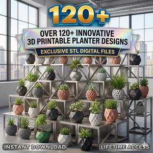 May include: A collection of 3D printable planter designs displayed on a tiered metal shelf. The image features text stating 120+ INNOVATIVE 3D PRINTABLE PLANTER DESIGNS, EXCLUSIVE STL DIGITAL FILES, INSTANT DOWNLOAD, and LIFETIME ACCESS.