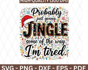 Probably Just Gonna Jingle Some of the Way I'm Tired SVG, Funny Christmas Quote SVG, Santa Hat Holiday Lights PNG