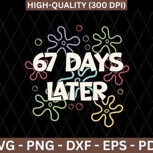 Peut inclure: Graphisme noir avec le texte "67 DAYS LATER" en blanc, entouré de formes colorées et dessinées. L'image comprend également le texte "HIGH-QUALITY (300 DPI)" et les options de type de fichier : SVG, PNG, DXF, EPS et PDF.
