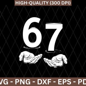 Op de afbeelding: Een zwart-wit afbeelding met het nummer 67, waarbij elke cijfer wordt vastgehouden door een paar handen. De afbeelding bevat de tekst "HIGH-QUALITY (300 DPI)" bovenaan en "SVG - PNG - DXF - EPS - PDF" onderaan.