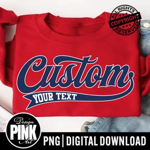 May include: A red sweatshirt with the word "Custom" in a navy blue script font. Below the word "Custom" is the text "YOUR TEXT" in a navy blue banner. The sweatshirt also has a "Design Pink Art" logo and the text "PNG | DIGITAL DOWNLOAD".