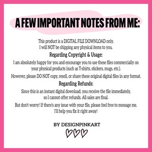May include: A pink and white digital download announcement with the text "A FEW IMPORTANT NOTES FROM ME:" and information about the product, copyright, and refunds. The text is in black, with the seller's name and three hearts at the bottom.